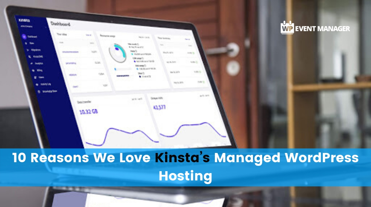 The 10 Reasons We Love Kinsta’s Managed WordPress Hosting